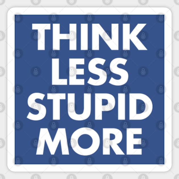 Think Less Stupid More Magnet by Three Meat Curry